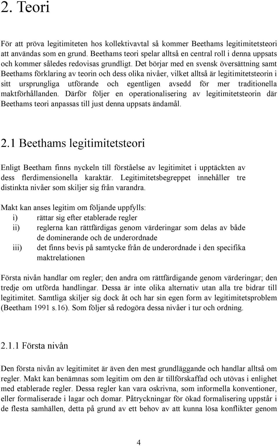 Det börjar med en svensk översättning samt Beethams förklaring av teorin och dess olika nivåer, vilket alltså är legitimitetsteorin i sitt ursprungliga utförande och egentligen avsedd för mer