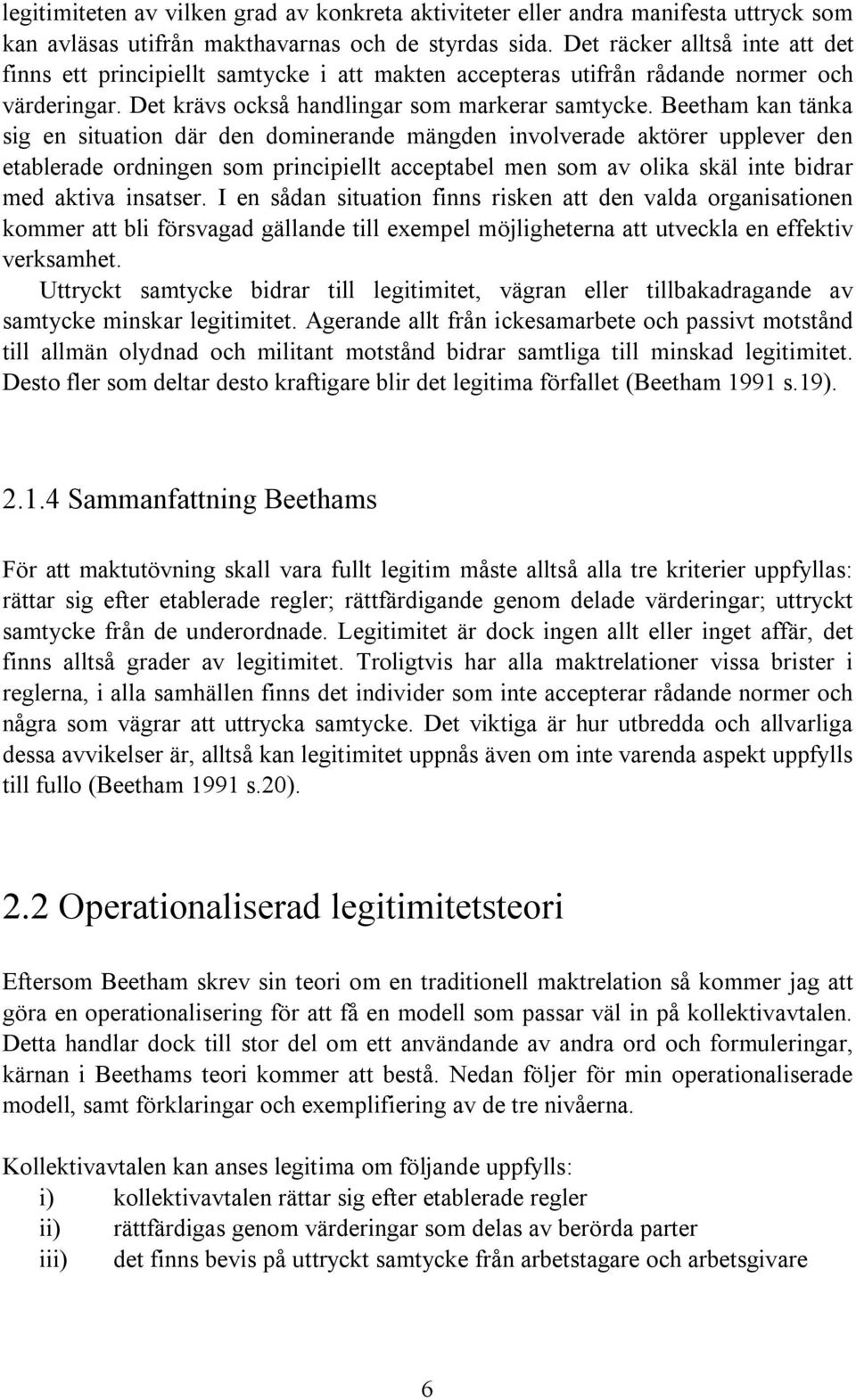 Beetham kan tänka sig en situation där den dominerande mängden involverade aktörer upplever den etablerade ordningen som principiellt acceptabel men som av olika skäl inte bidrar med aktiva insatser.