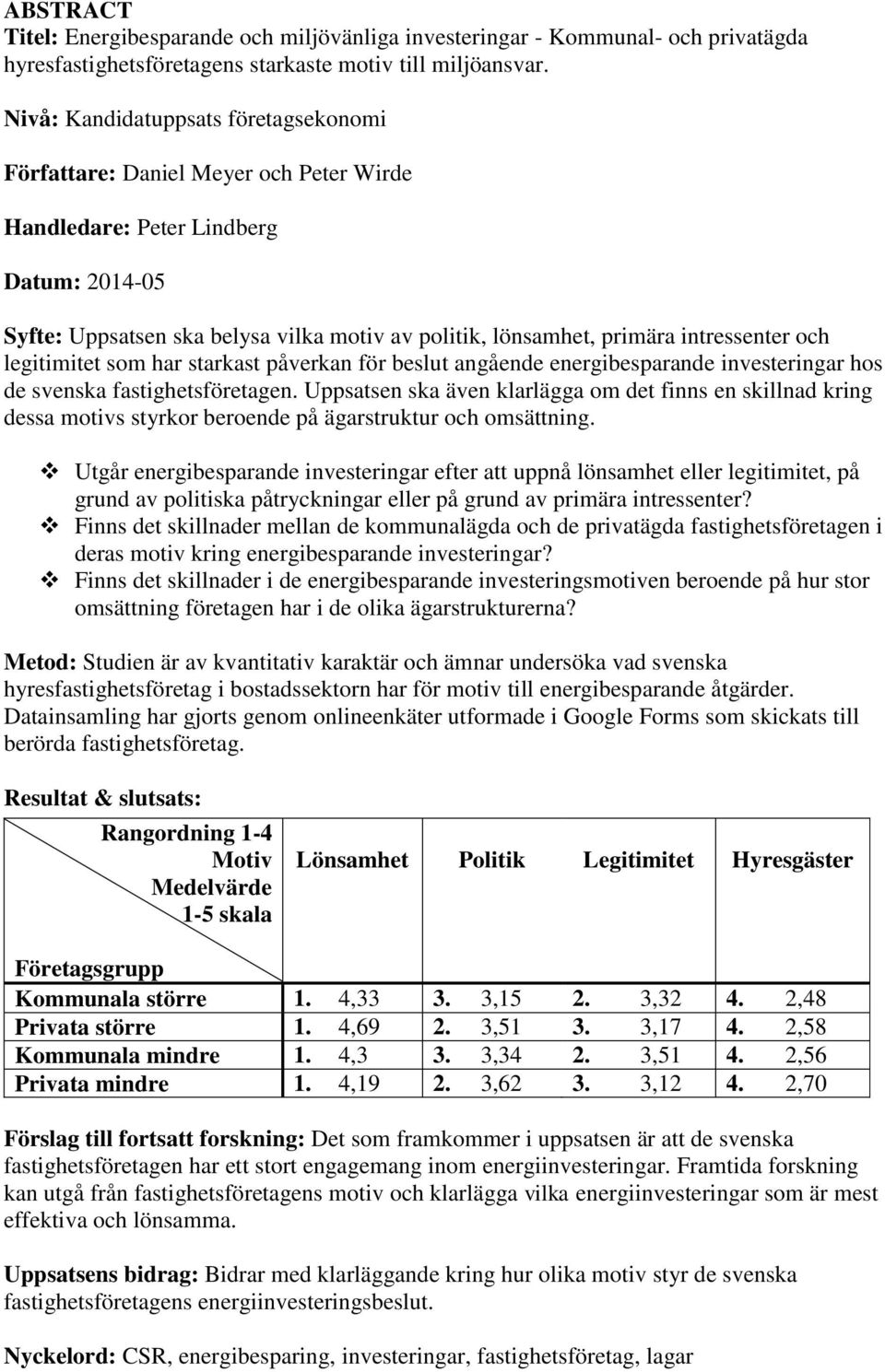 intressenter och legitimitet som har starkast påverkan för beslut angående energibesparande investeringar hos de svenska fastighetsföretagen.