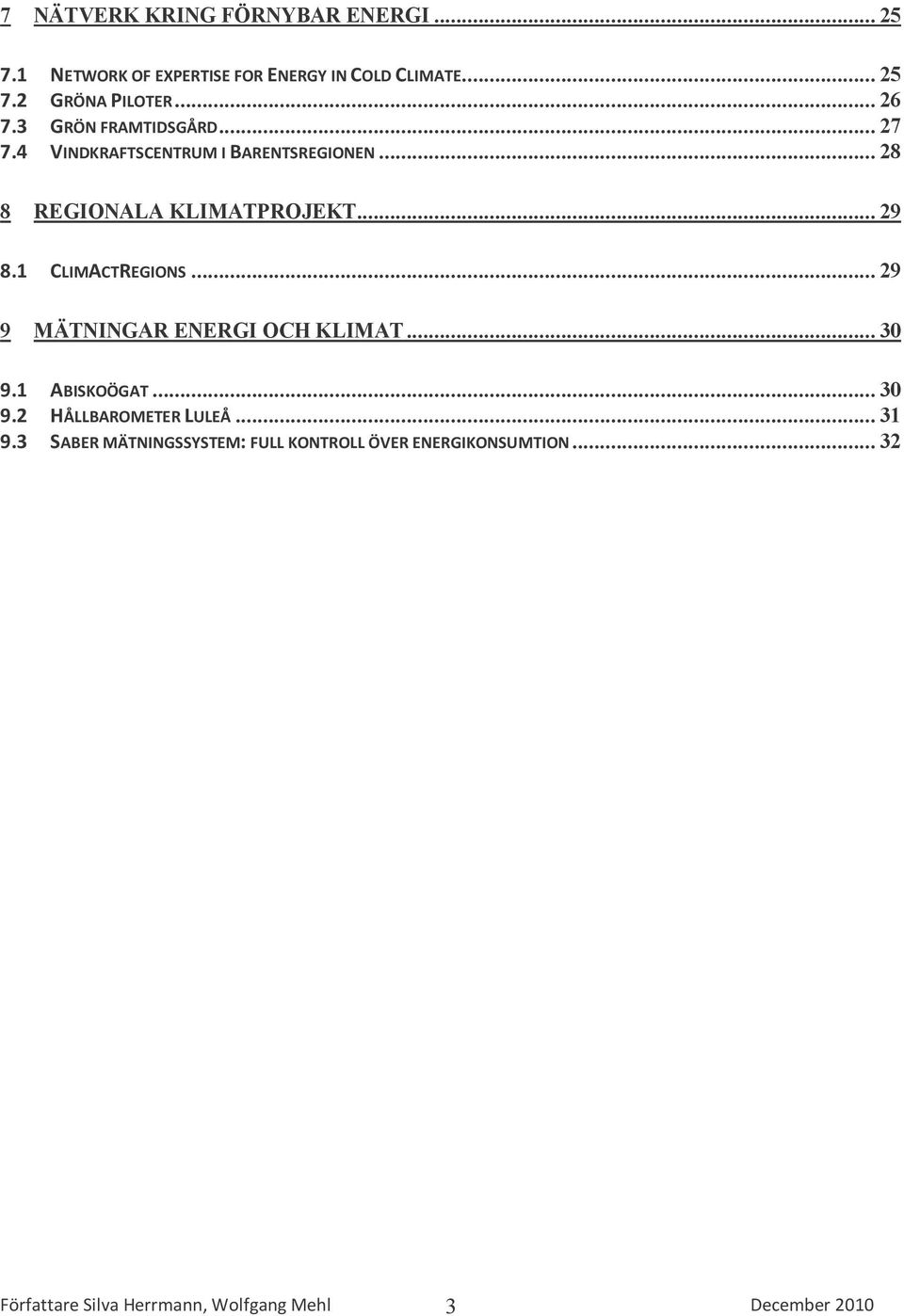 1 CLIMACTREGIONS... 29 9 MÄTNINGAR ENERGI OCH KLIMAT... 30 9.1 ABISKOÖGAT... 30 9.2 HÅLLBAROMETER LULEÅ... 31 9.