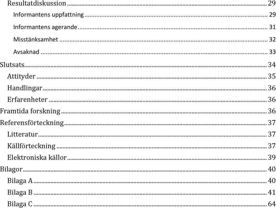 .. 36 Erfarenheter... 36 Framtida forskning... 36 Referensförteckning... 37 Litteratur.