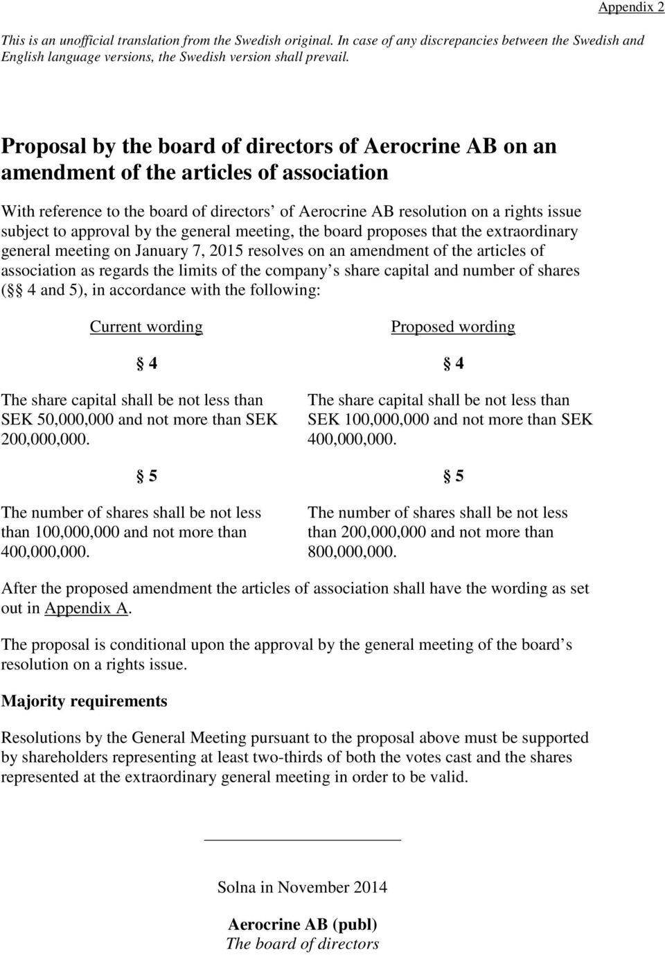 approval by the general meeting, the board proposes that the extraordinary general meeting on January 7, 2015 resolves on an amendment of the articles of association as regards the limits of the
