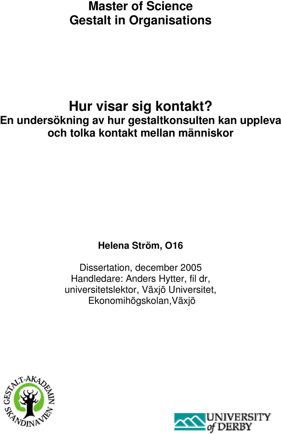 mellan människor Helena Ström, O16 Dissertation, december 2005