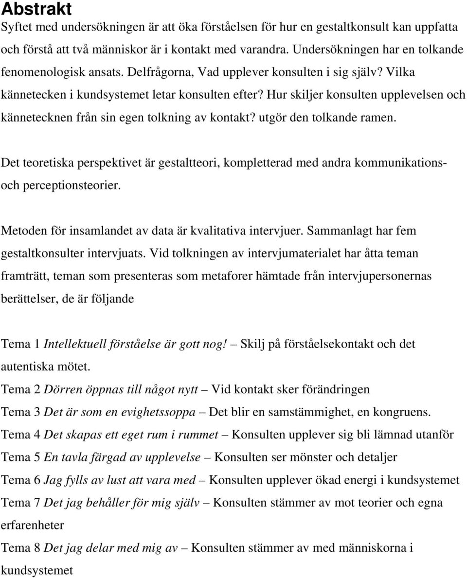 Hur skiljer konsulten upplevelsen och kännetecknen från sin egen tolkning av kontakt? utgör den tolkande ramen.