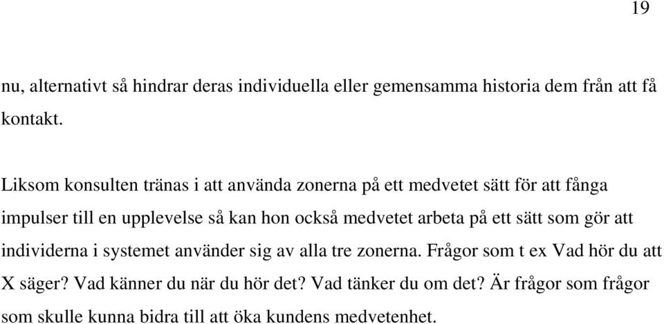 också medvetet arbeta på ett sätt som gör att individerna i systemet använder sig av alla tre zonerna.