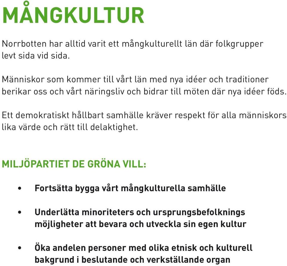 Ett demokratiskt hållbart samhälle kräver respekt för alla människors lika värde och rätt till delaktighet.