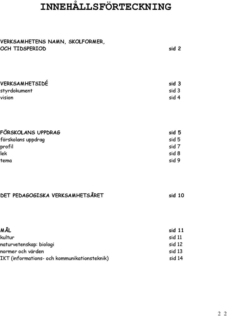 lek sid 8 tema sid 9 DET PEDAGOGISKA VERKSAMHETSÅRET sid 10 MÅL sid 11 kultur sid 11