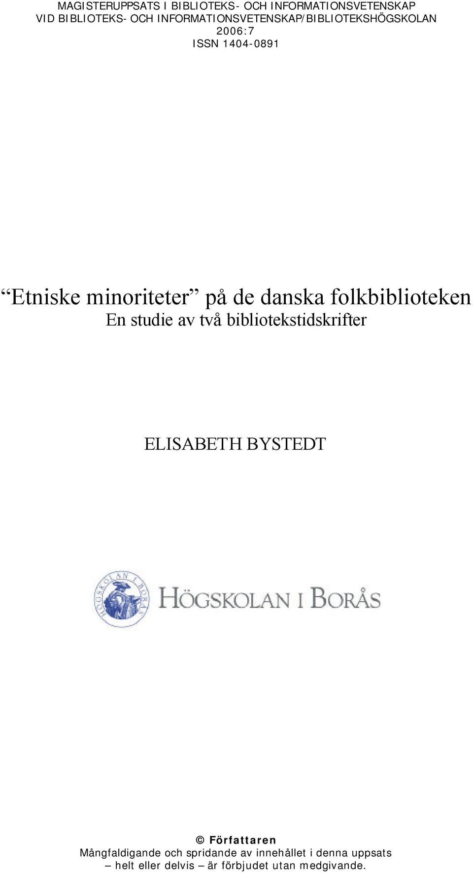 danska folkbiblioteken En studie av två bibliotekstidskrifter ELISABETH BYSTEDT