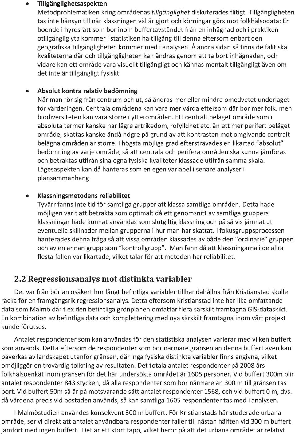 otillgänglig yta kommer i statistiken ha tillgång till denna eftersom enbart den geografiska tillgängligheten kommer med i analysen.