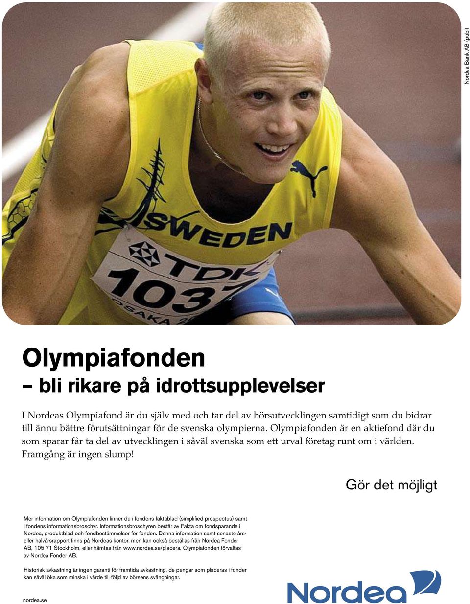 Gör det möjligt Mer information om Olympiafonden finner du i fondens faktablad (simplified prospectus) samt i fondens informationsbroschyr.