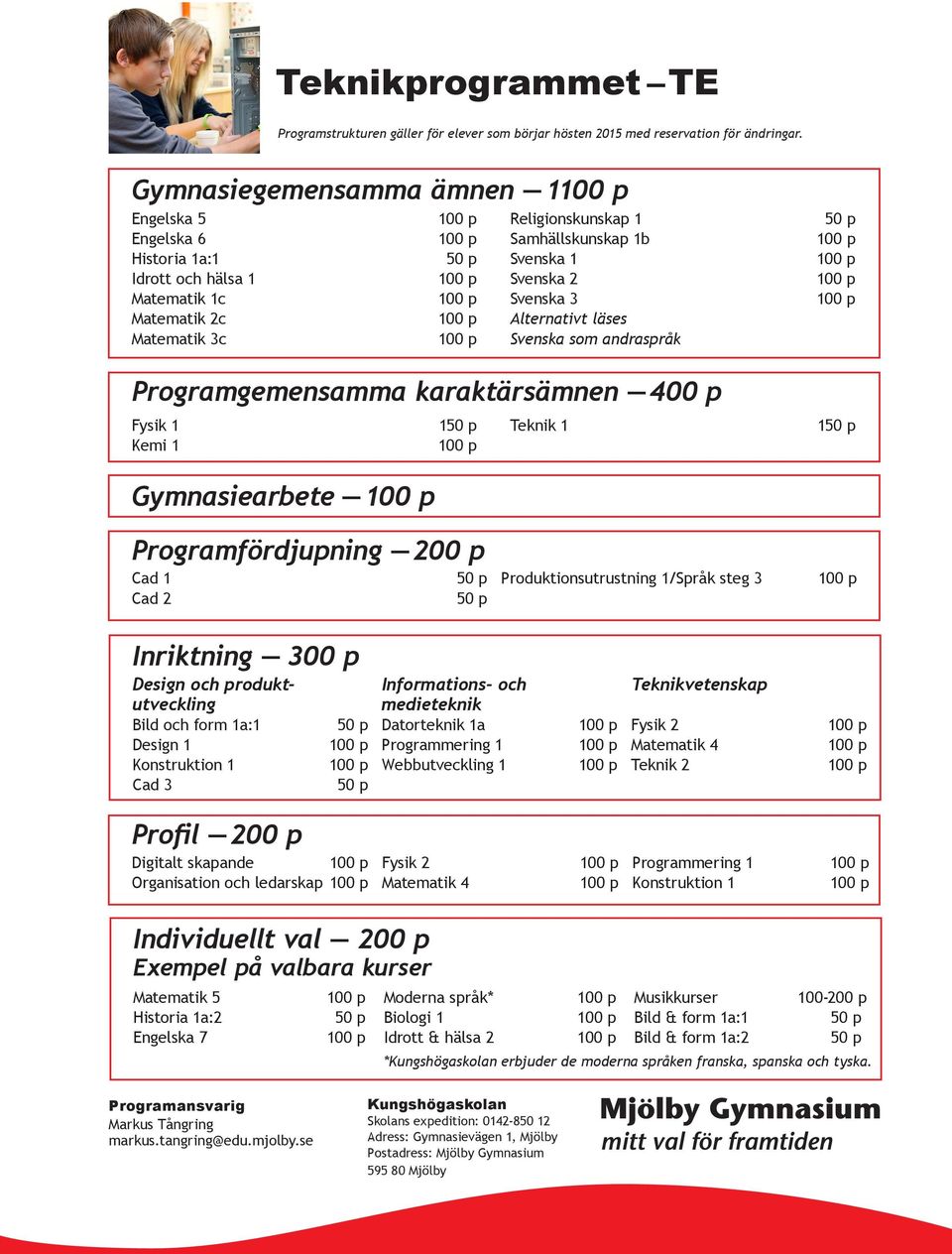 läses Svenska som andraspråk Programgemensamma karaktärsämnen 400 p Teknik 1 1 Gymnasiearbete Programfördjupning 200 p Cad 1 Cad 2 Produktionsutrustning 1/Språk steg 3 Inriktning 300 p Design och