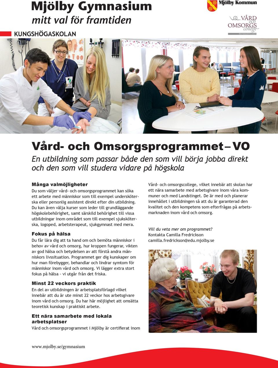 Du kan även välja kurser som leder till grundläggande högskolebehörighet, samt särskild behörighet till vissa utbildningar inom området som till exempel sjuksköterska, logoped, arbetsterapeut,