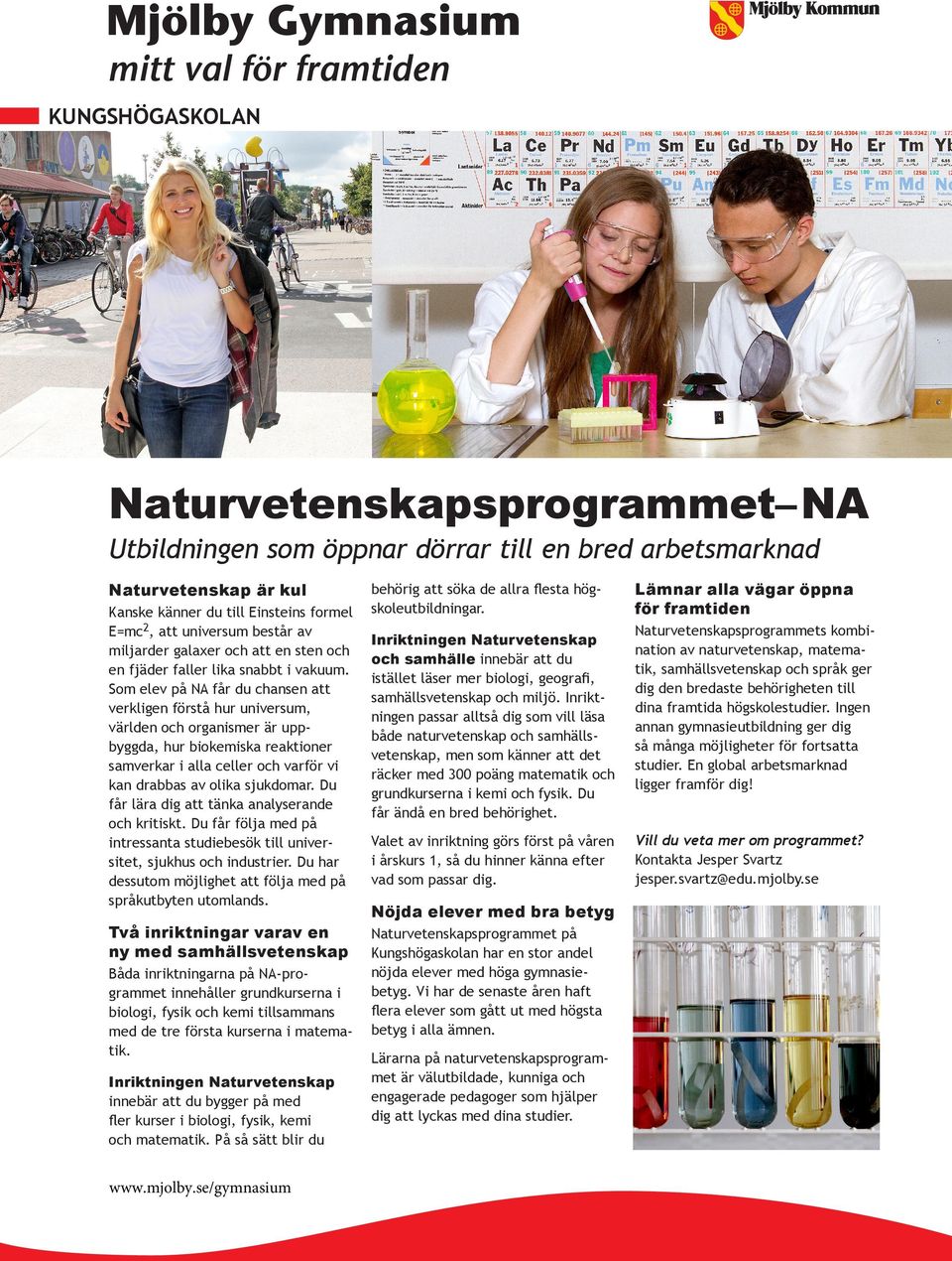 Som elev på NA får du chansen att verkligen förstå hur universum, världen och organismer är uppbyggda, hur biokemiska reaktioner samverkar i alla celler och varför vi kan drabbas av olika sjukdomar.