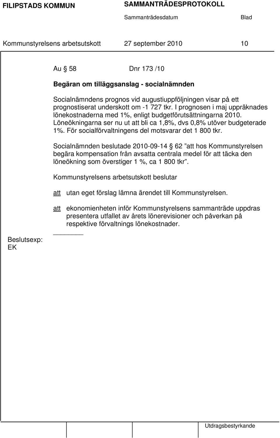 För socialförvaltningens del motsvarar det 1 800 tkr.