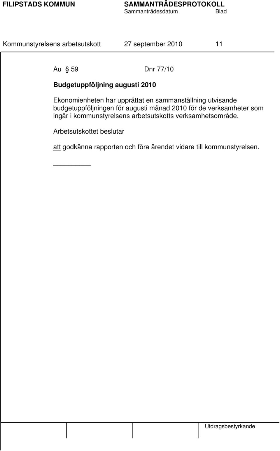 budgetuppföljningen för augusti månad 2010 för de verksamheter som ingår i kommunstyrelsens