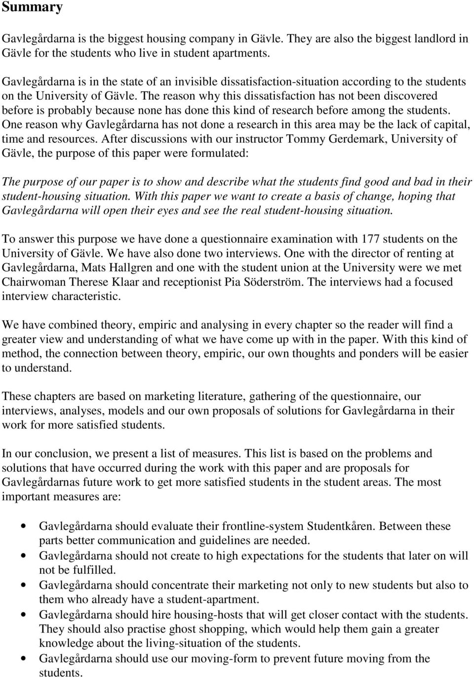 The reason why this dissatisfaction has not been discovered before is probably because none has done this kind of research before among the students.