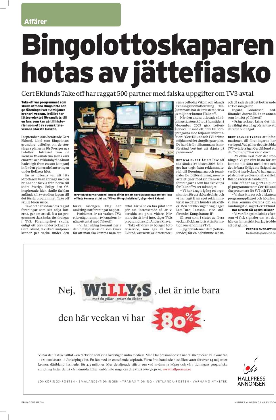 I september 2005 berättade Gert Eklund, känd som Bingolottos grundare, utförligt om de storslagna planerna för Sveriges nya tv-lotteri.