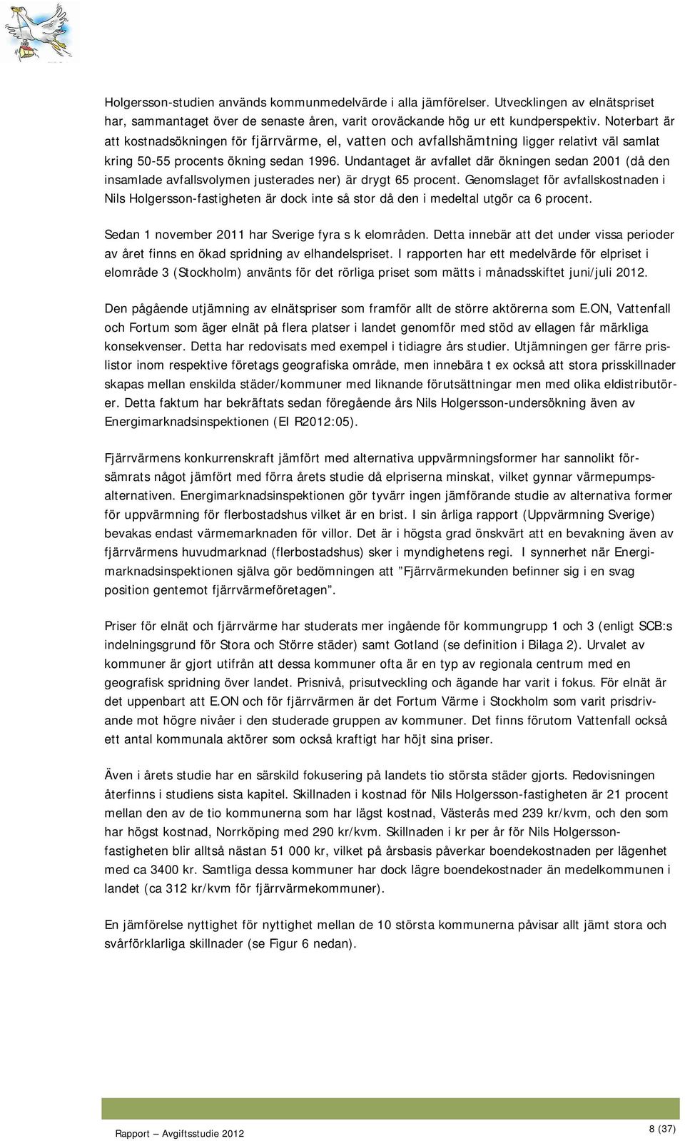 Undantaget är avfallet där ökningen sedan 2001 (då den insamlade avfallsvolymen justerades ner) är drygt 65 procent.