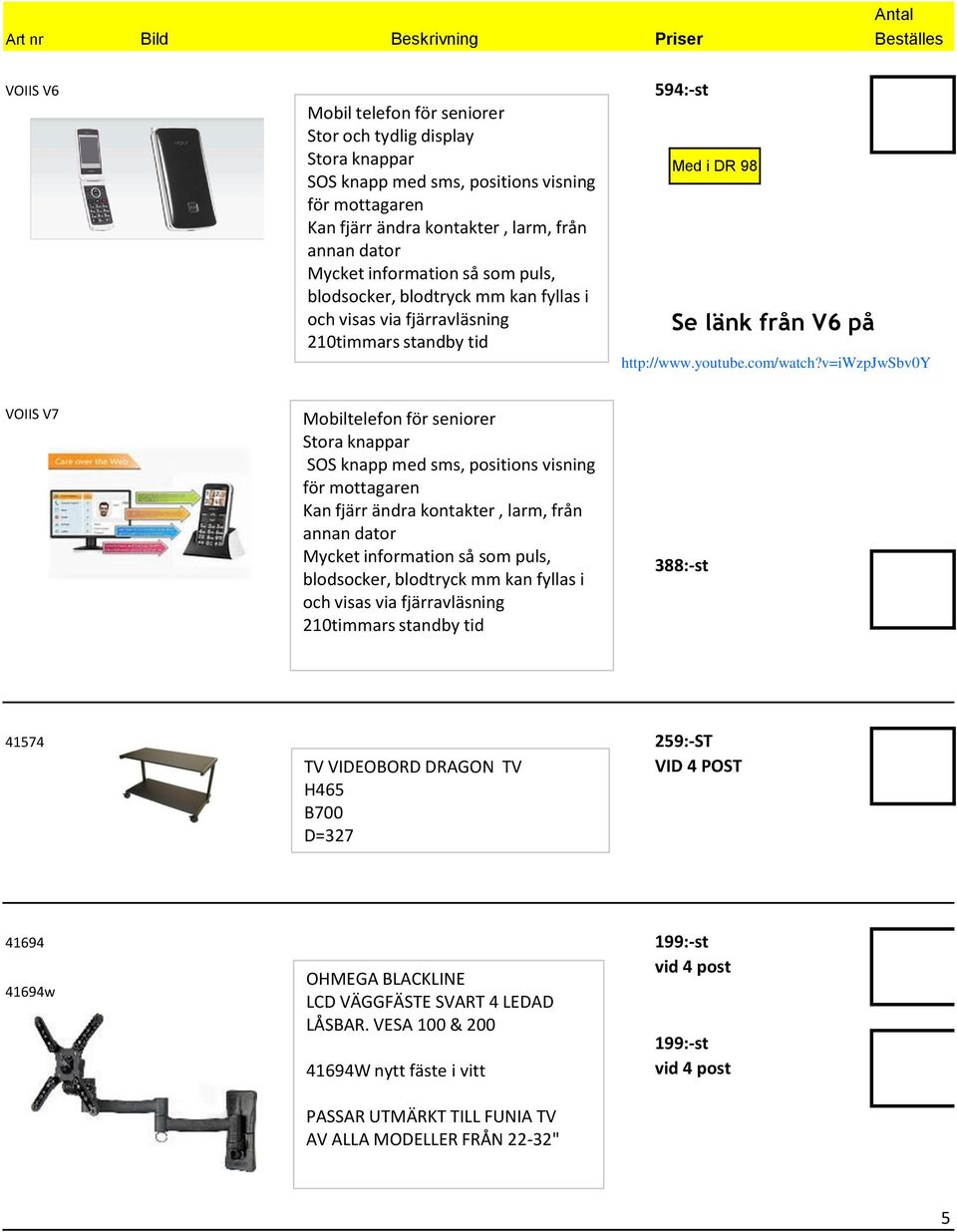 v=iwzpjwsbv0y VOIIS V7 Mobiltelefon för seniorer Stora knappar SOS knapp med sms, positions visning för mottagaren Kan fjärr ändra kontakter, larm, från annan dator Mycket information så som puls,