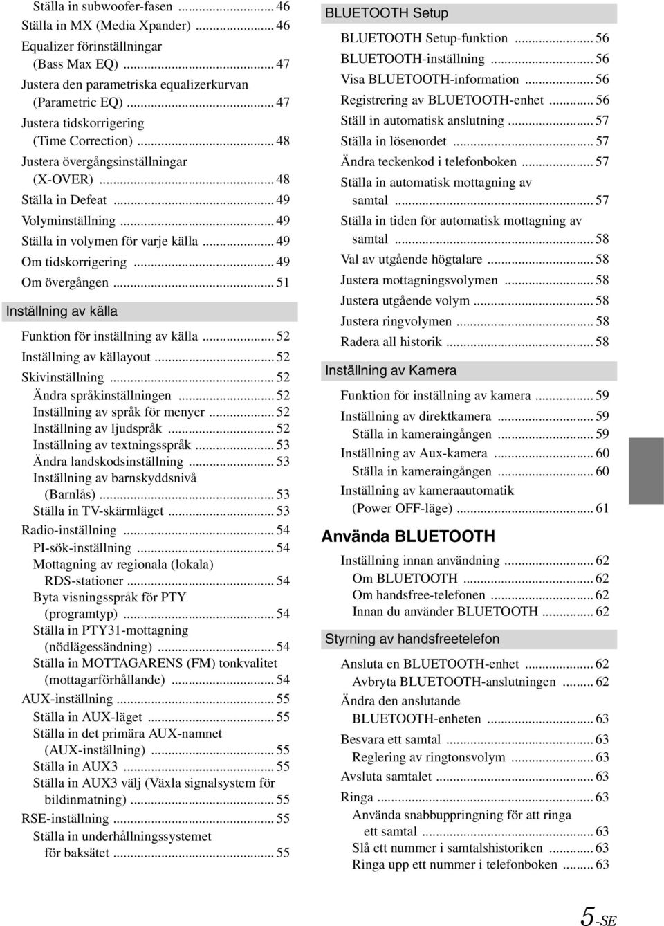 .. 49 Om tidskorrigering... 49 Om övergången... 51 Inställning av källa Funktion för inställning av källa... 52 Inställning av källayout... 52 Skivinställning... 52 Ändra språkinställningen.