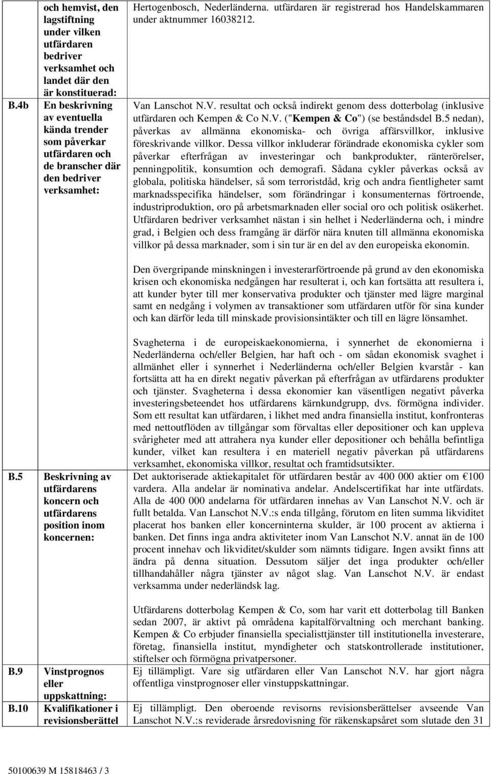 n Lanschot N.V. resultat och också indirekt genom dess dotterbolag (inklusive utfärdaren och Kempen & Co N.V. ("Kempen & Co") (se beståndsdel B.