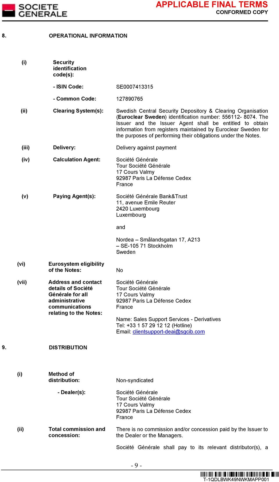 The Issuer and the Issuer Agent shall be entitled to obtain information from registers maintained by Euroclear Sweden for the purposes of performing their obligations under the Notes.