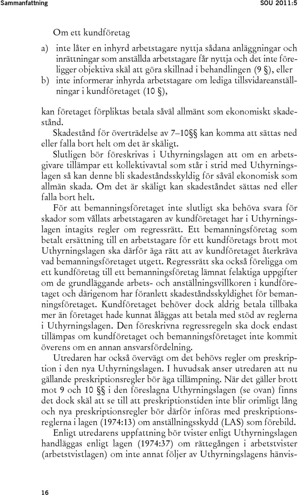 ekonomiskt skadestånd. Skadestånd för överträdelse av 7 10 kan komma att sättas ned eller falla bort helt om det är skäligt.