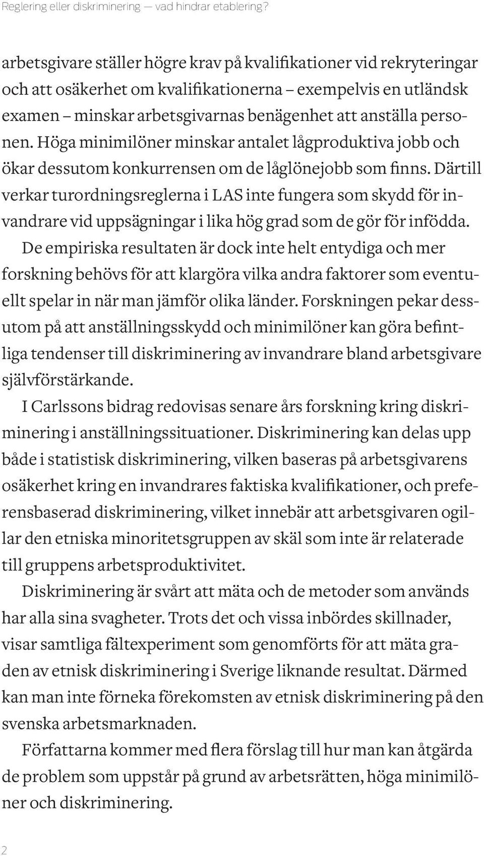 Höga minimilöner minskar antalet lågproduktiva jobb och ökar dessutom konkurrensen om de låglönejobb som finns.