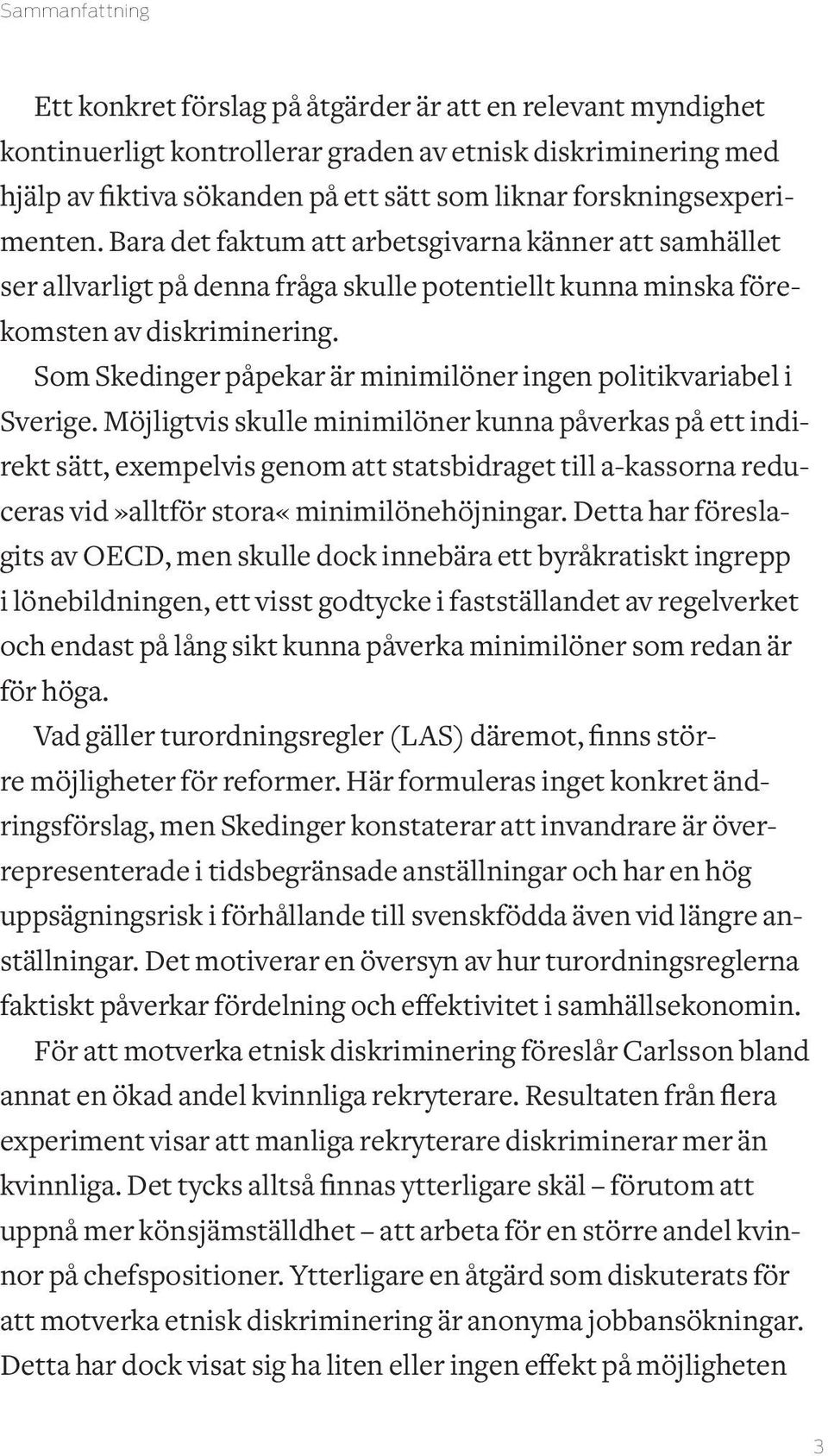 Som Skedinger påpekar är minimilöner ingen politikvariabel i Sverige.