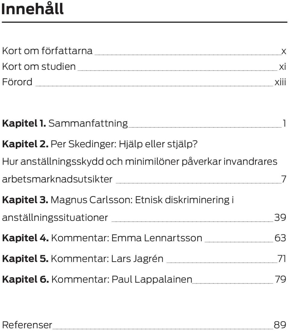 Hur anställningsskydd och minimilöner påverkar invandrares arbetsmarknadsutsikter 7 Kapitel 3.