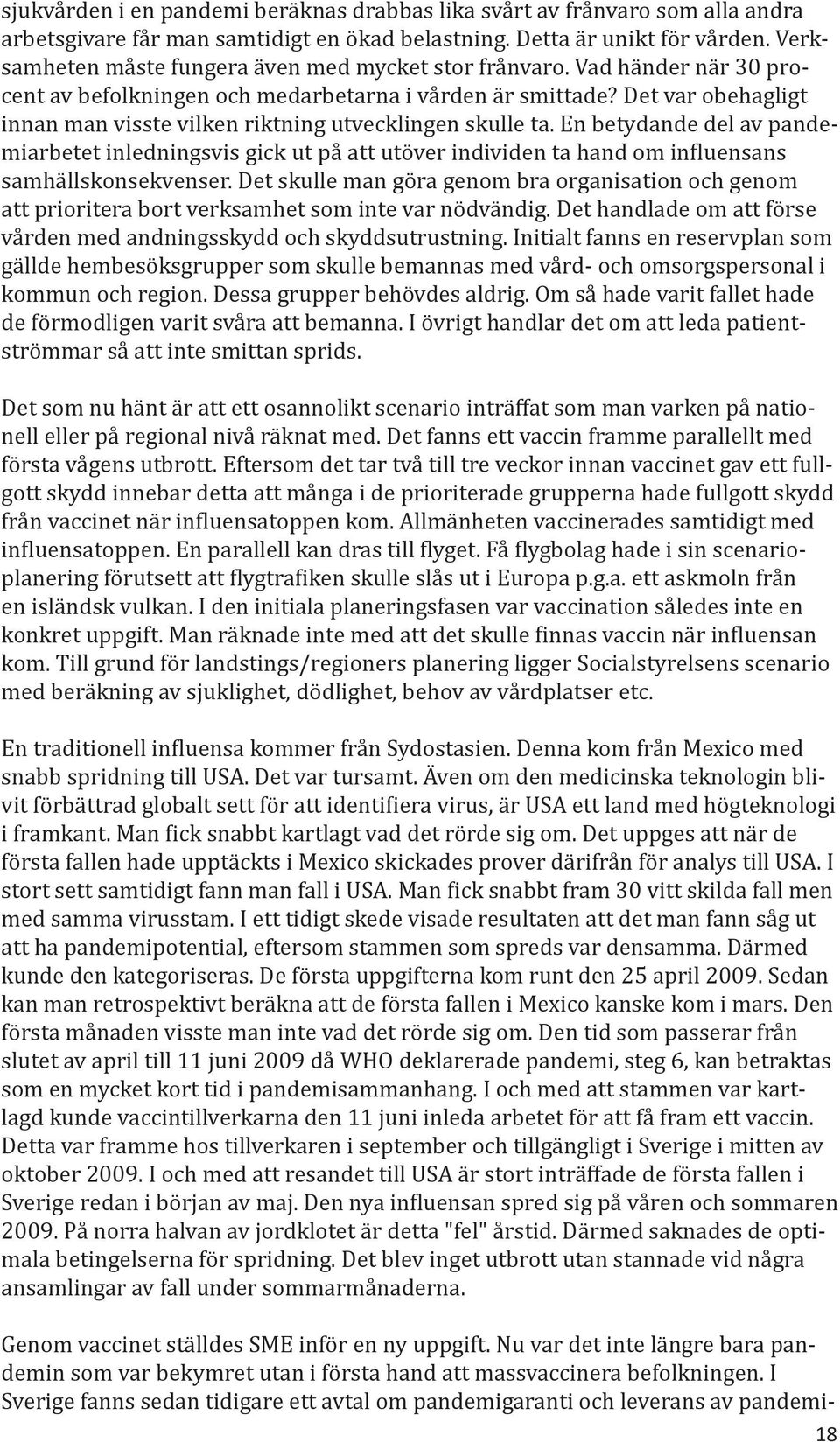 Det var obehagligt innan man visste vilken riktning utvecklingen skulle ta.