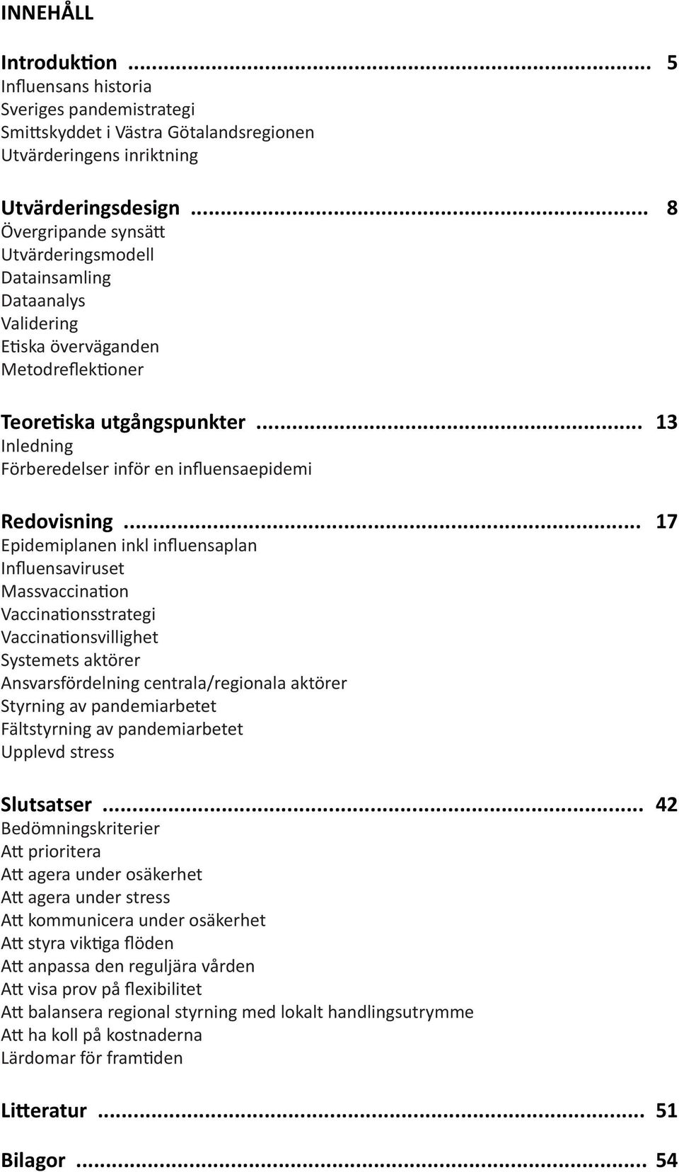 .. 13 Inledning Förberedelser inför en influensaepidemi Redovisning.