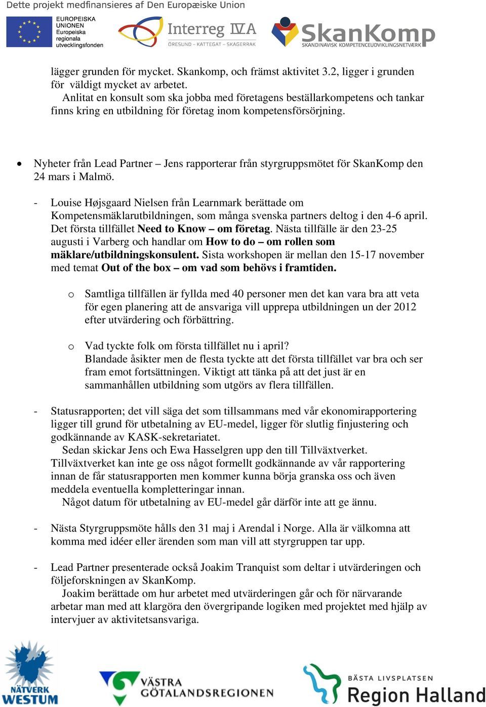 Nyheter från Lead Partner Jens rapporterar från styrgruppsmötet för SkanKomp den 24 mars i Malmö.