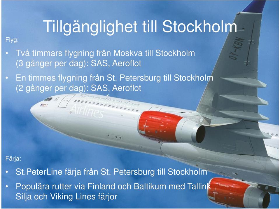 Petersburg till Stockholm (2 gånger per dag): SAS, Aeroflot Färja: St.