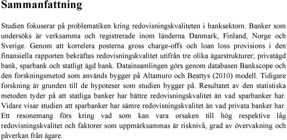 statligt ägd bank. Datainsamlingen görs genom databasen Bankscope och den forskningsmetod som används bygger på Altamuro och Beattys (2010) modell.