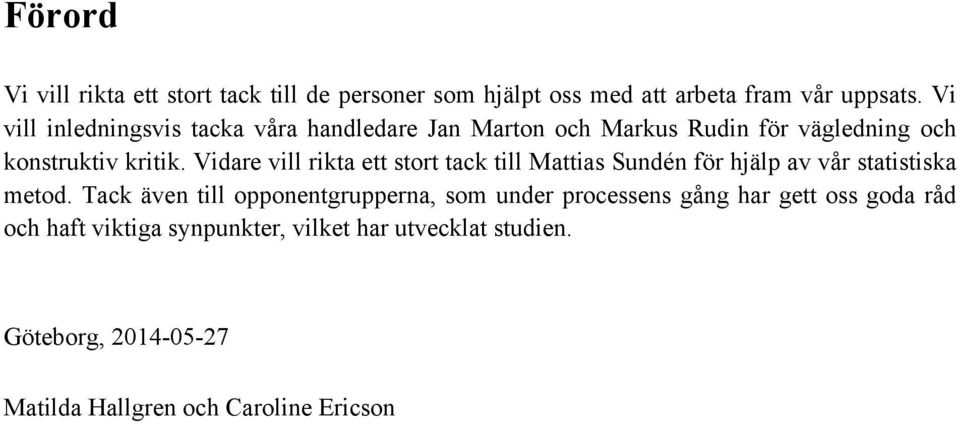 Vidare vill rikta ett stort tack till Mattias Sundén för hjälp av vår statistiska metod.