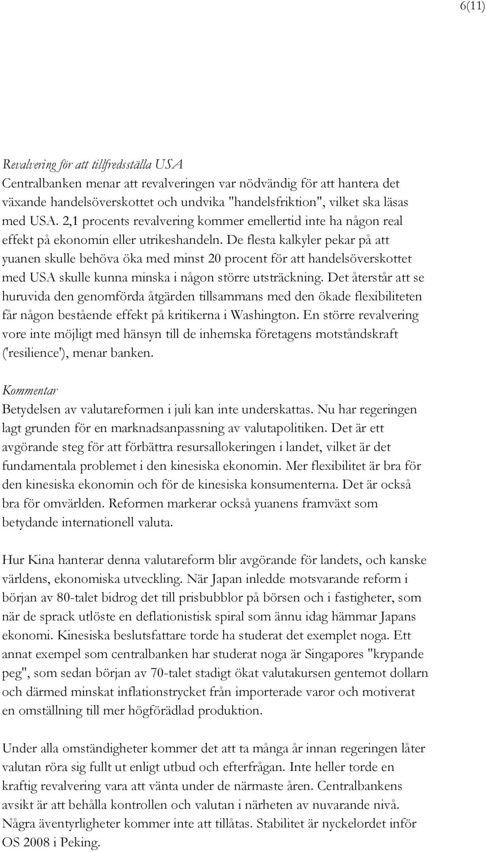 De flesta kalkyler pekar på att yuanen skulle behöva öka med minst 20 procent för att handelsöverskottet med USA skulle kunna minska i någon större utsträckning.