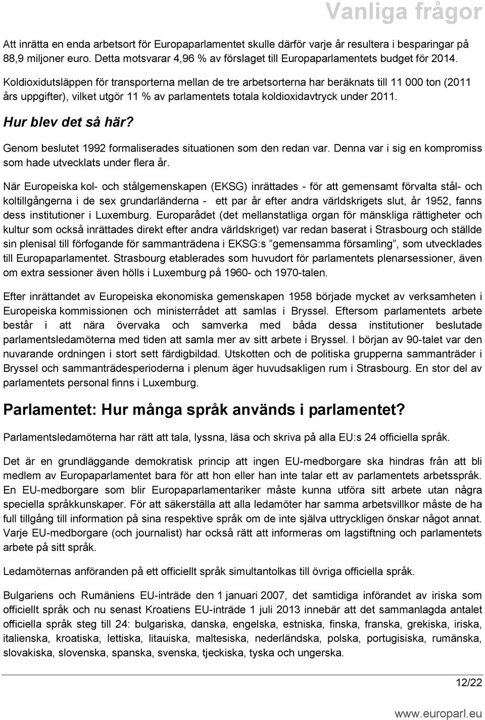 Hur blev det så här? Genom beslutet 1992 formaliserades situationen som den redan var. Denna var i sig en kompromiss som hade utvecklats under flera år.