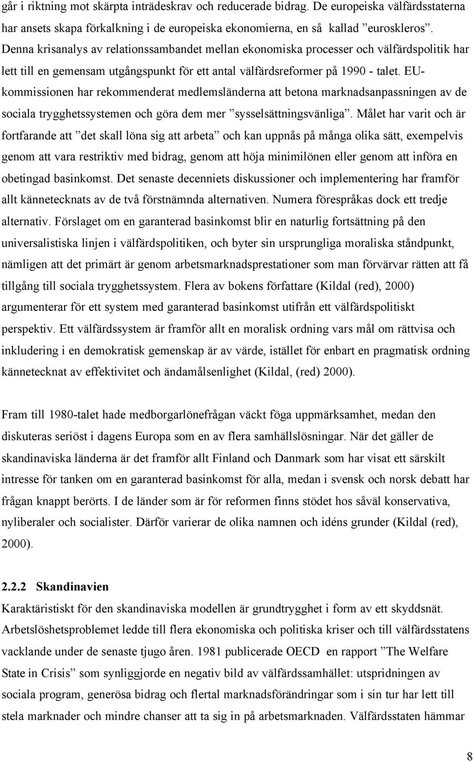 EUkommissionen har rekommenderat medlemsländerna att betona marknadsanpassningen av de sociala trygghetssystemen och göra dem mer sysselsättningsvänliga.