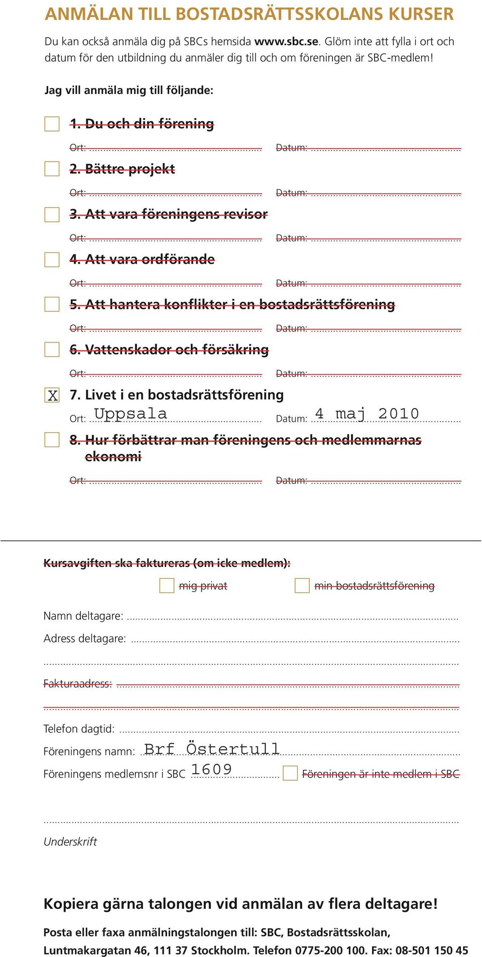 Vattenskador och försäkring X 7. Livet i en bostadsrättsförening Uppsala 4 maj 2010 8.