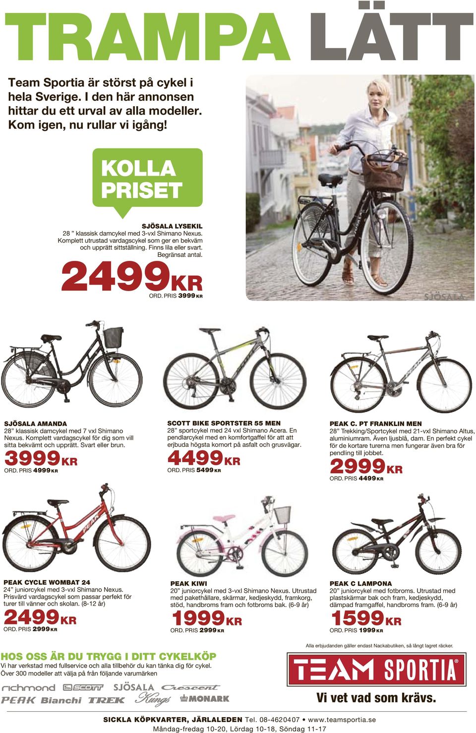 2499KR ORD. PRIS 3999 KR SJÖSALA AMANDA 28 klassisk damcykel med 7 vxl Shimano Nexus. Komplett vardagscykel för dig som vill sitta bekvämt och upprätt. Svart eller brun. 3999 KR ORD.