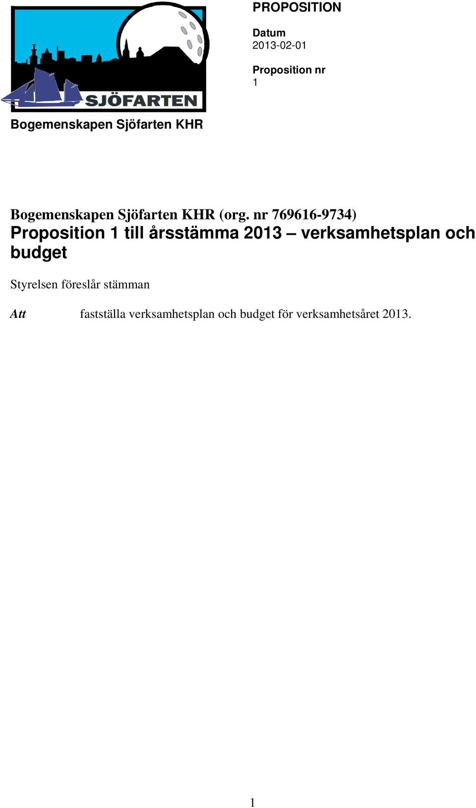 2013 verksamhetsplan och budget Styrelsen