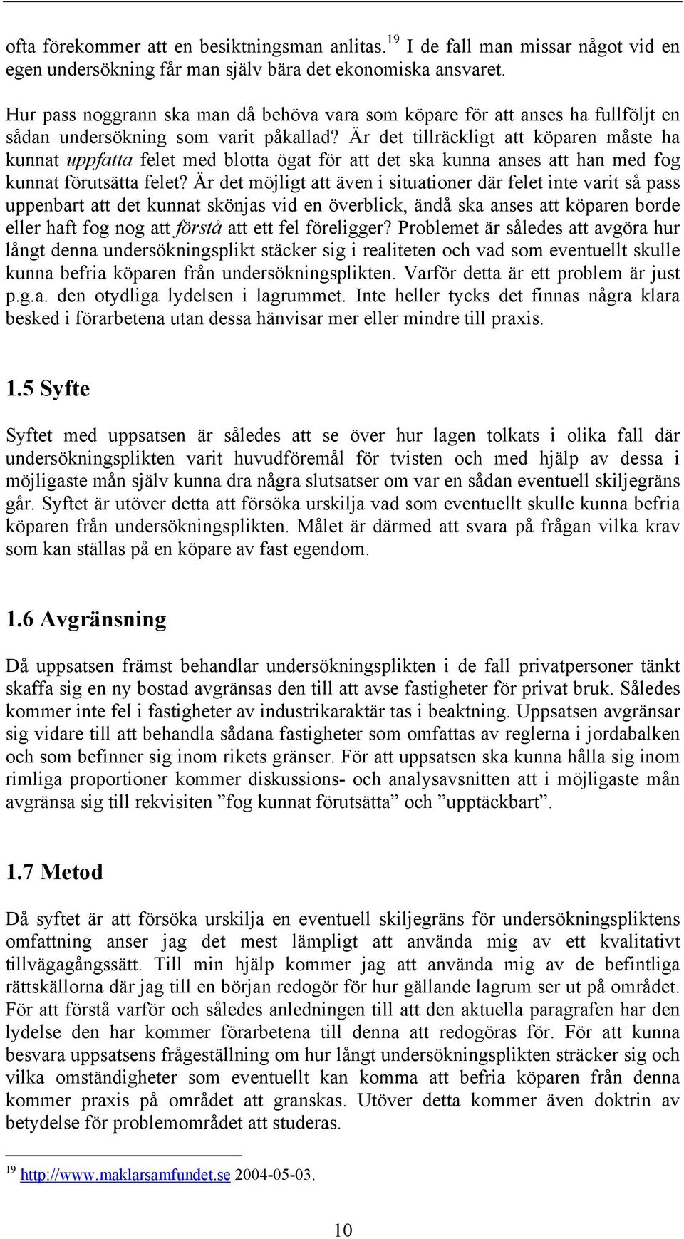 Är det tillräckligt att köparen måste ha kunnat uppfatta felet med blotta ögat för att det ska kunna anses att han med fog kunnat förutsätta felet?