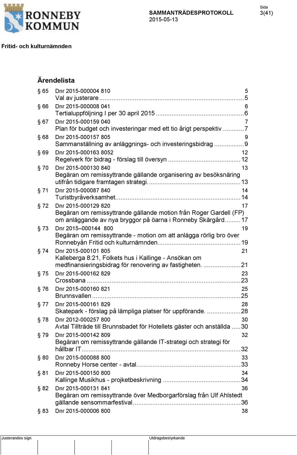 .. 9 69 Dnr 2015-000163 8052 12 Regelverk för bidrag - förslag till översyn.