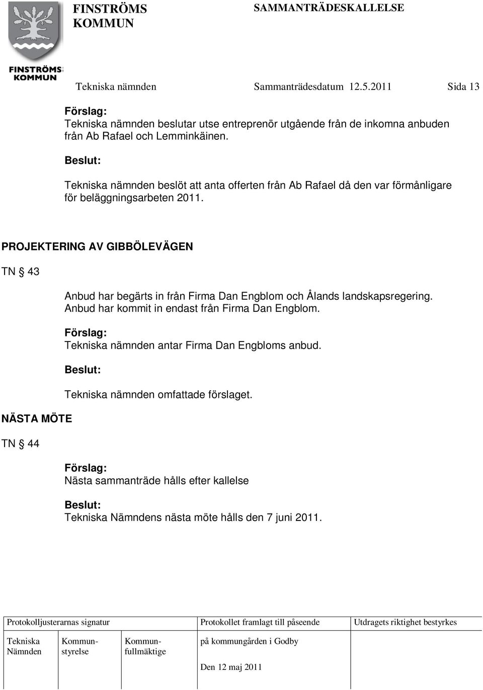 nämnden beslöt att anta offerten från Ab Rafael då den var förmånligare för beläggningsarbeten 2011.