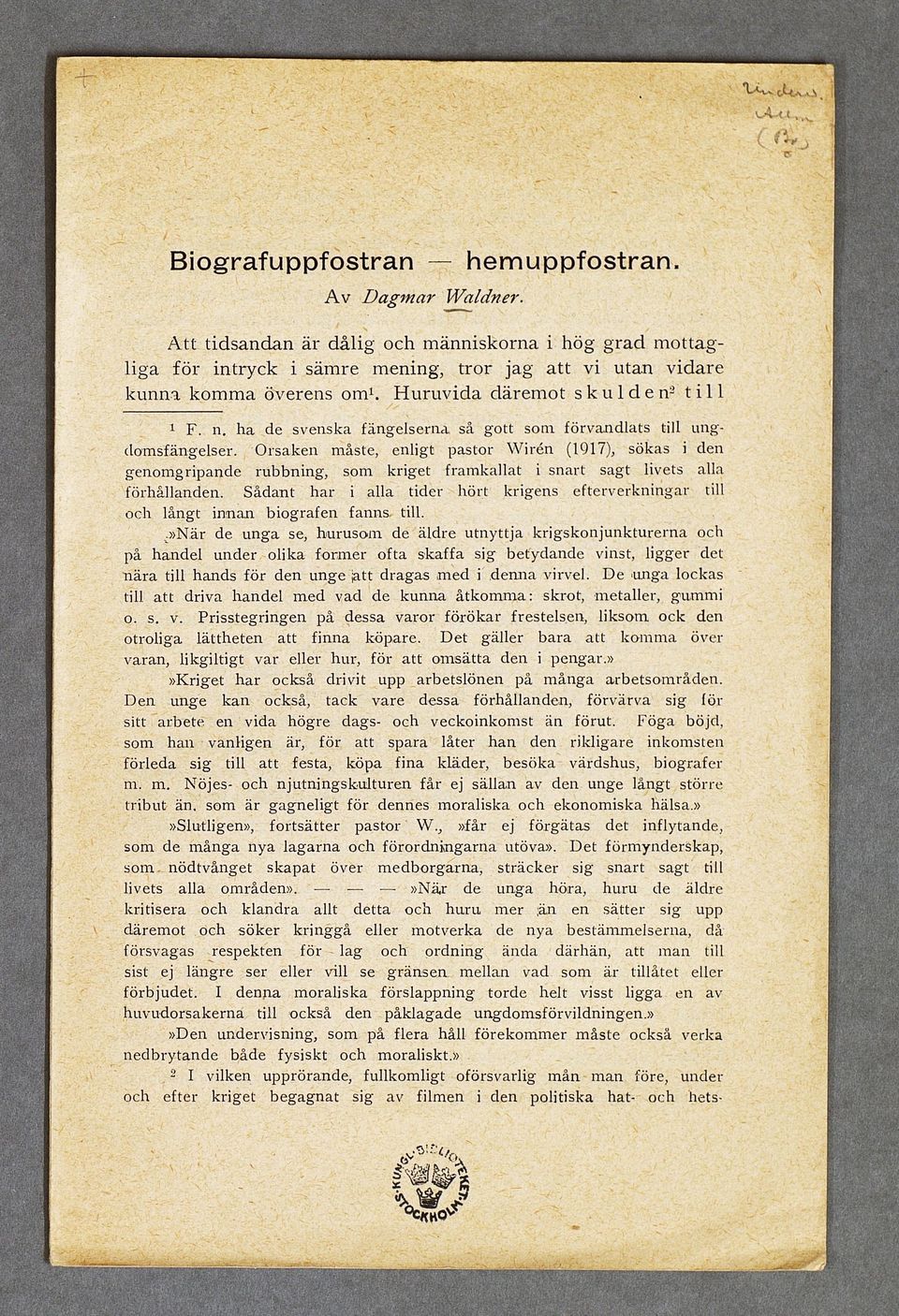 O rsak en m åste, enligt p asto r W irén (1917), sökas i den genom gripande ru b b n in g, som krig et fram k allat i sn art sag t livets alla förhållanden.