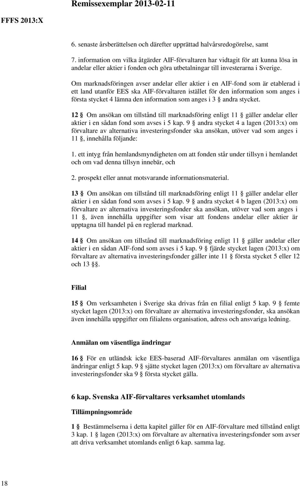 Om marknadsföringen avser andelar eller aktier i en AIF-fond som är etablerad i ett land utanför EES ska AIF-förvaltaren istället för den information som anges i första stycket 4 lämna den