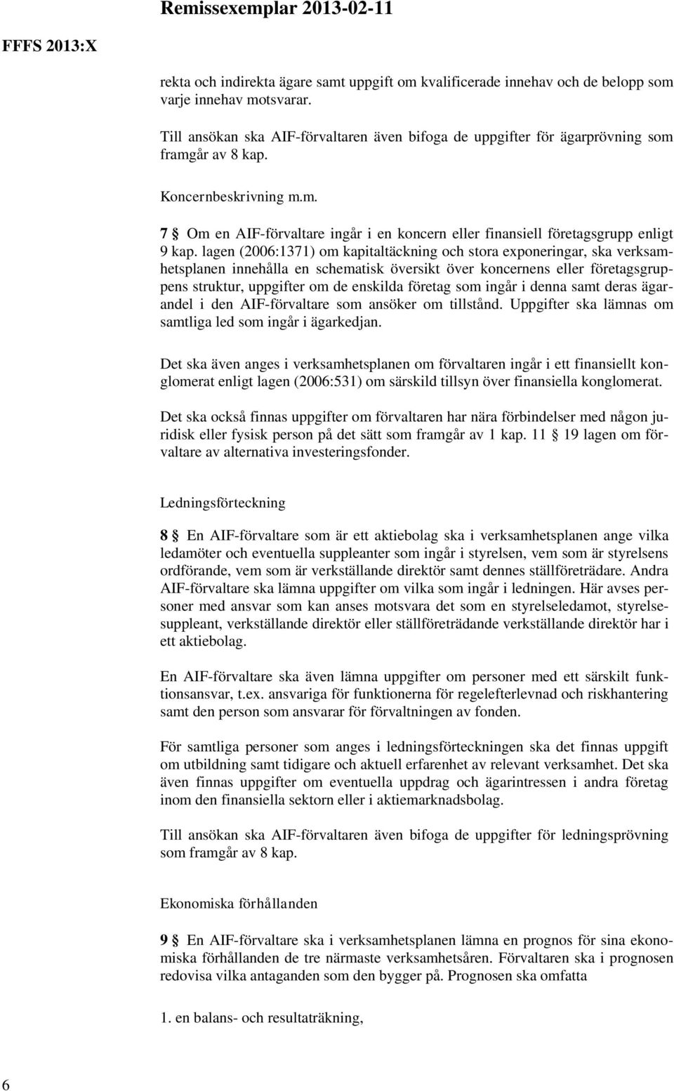 lagen (2006:1371) om kapitaltäckning och stora exponeringar, ska verksamhetsplanen innehålla en schematisk översikt över koncernens eller företagsgruppens struktur, uppgifter om de enskilda företag