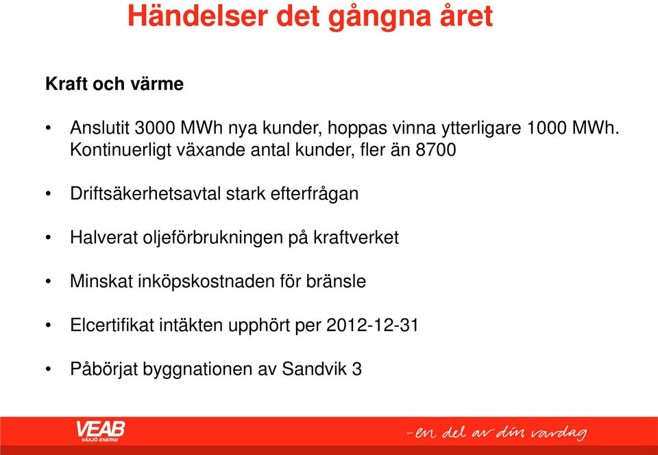 Kontinuerligt växande antal kunder, fler än 8700 Driftsäkerhetsavtal stark efterfrågan