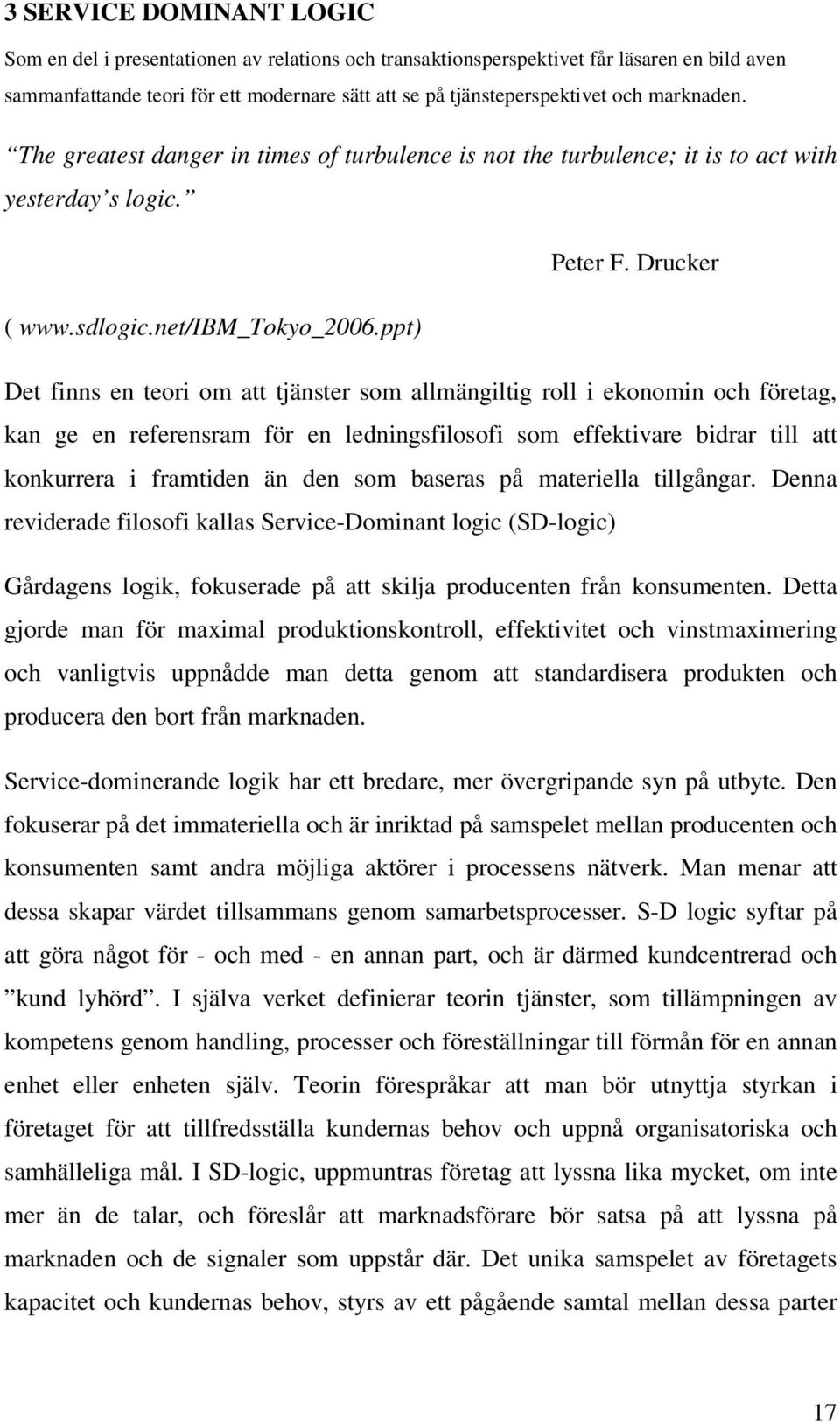 ppt) Det finns en teori om att tjänster som allmängiltig roll i ekonomin och företag, kan ge en referensram för en ledningsfilosofi som effektivare bidrar till att konkurrera i framtiden än den som